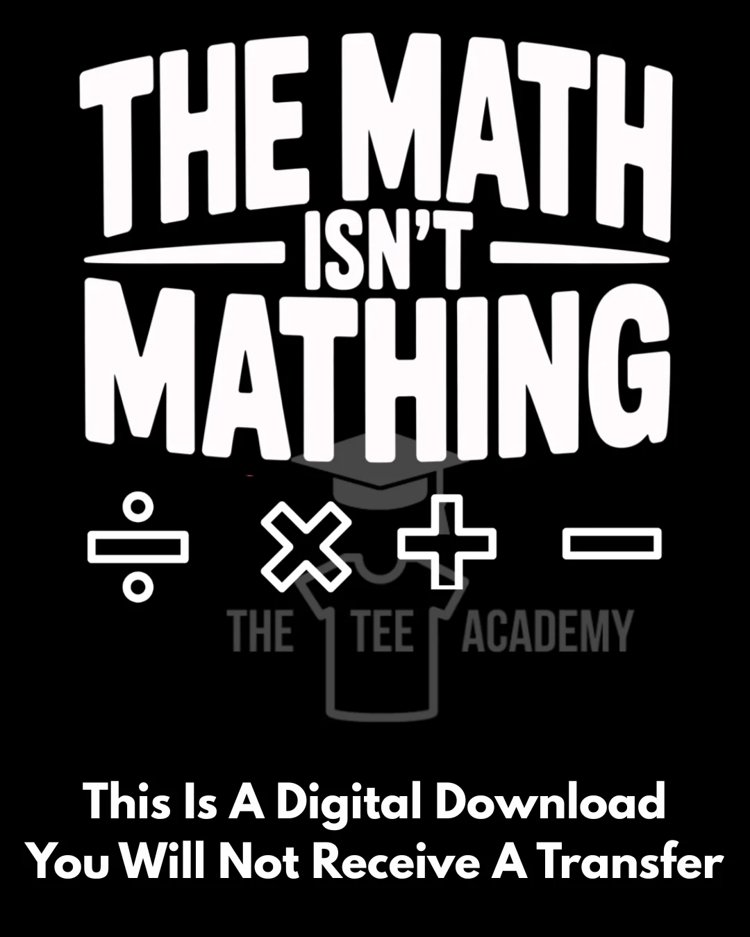 PNG File- The Math Isn't Mathing